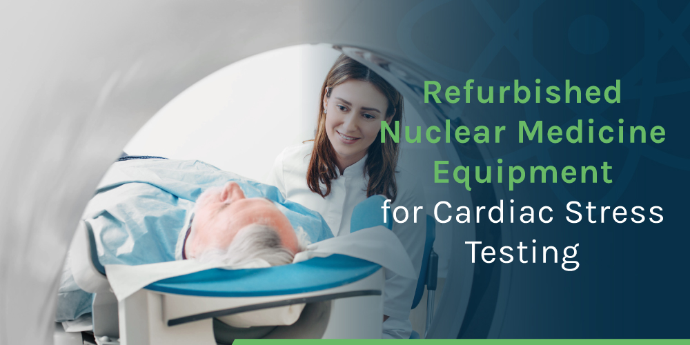 Refurbished Nuclear Medicine Equipment for Cardiac Stress Testing