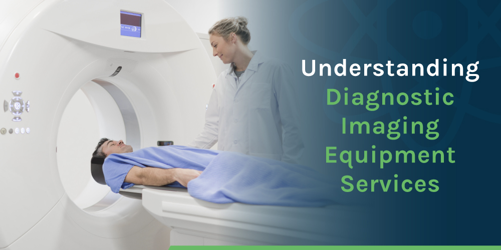 Understanding Diagnostic Imaging Equipment Services